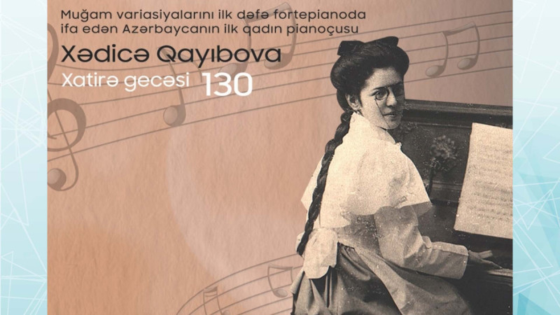İlk azərbaycanlı qadın pianoçu Xədicə Qayıbovanın anım gecəsi keçiriləcək