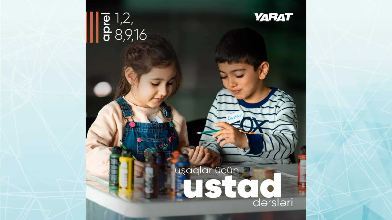 “YARAT” uşaqlar üçün ustad dərsləri keçiriləcək
