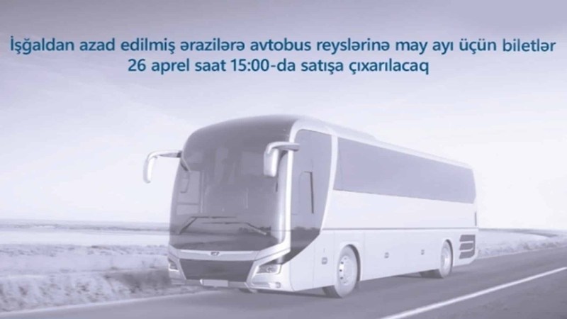 May ayına Bakıdan işğaldan azad olunmuş ərazilərə gedən avtobus reyslərinə biletlər satışa çıxarılır