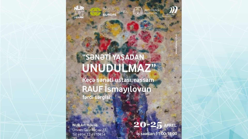 Bakıda Sənəti Yaşadan Unudulmaz adlı fərdi sərgi keçiriləcək