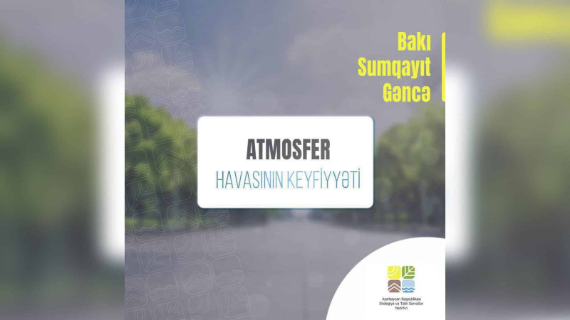 Bakıda atmosferin keyfiyyəti açıqlanıb