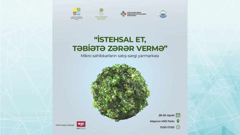 İstehsal et, təbiətə zərər vermə!: mikro və kiçik sahibkarların sərgi-satış yarmarkası keçiriləcək