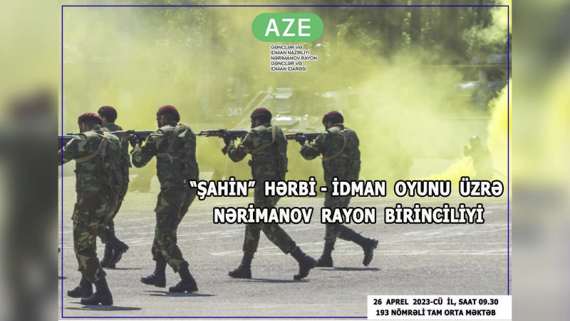 Nərimanov rayonu: “Şahin” hərbi-idman oyununun rayon birinciliyi keçiriləcək