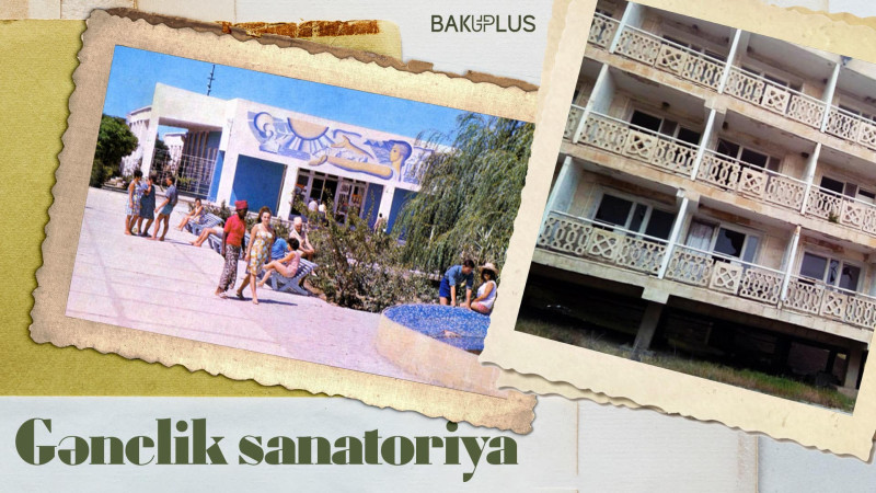 Bakının yaxınlığında yerləşən əfsanəvi Gənclik sanatoriyası