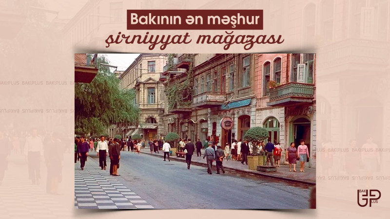 Bakının ən məşhur şirniyyat mağazası