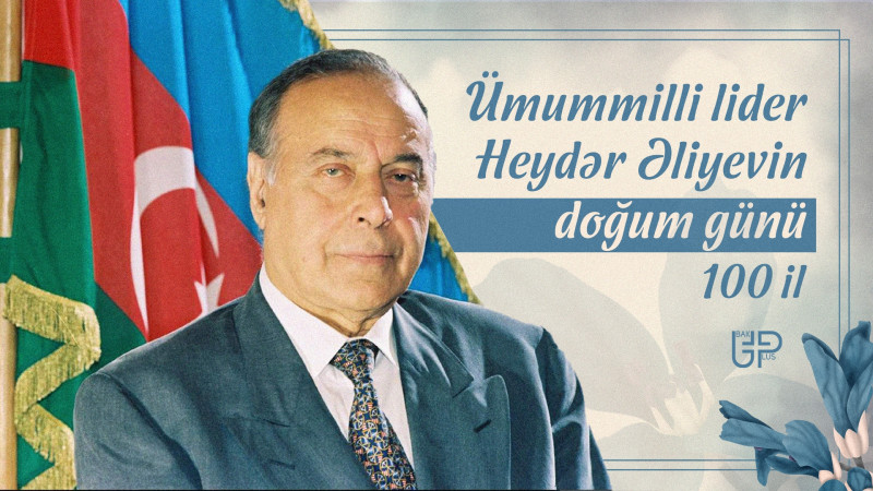 Ulu öndər Heydər Əliyevin anadan olmasının 100-cü ildönümü