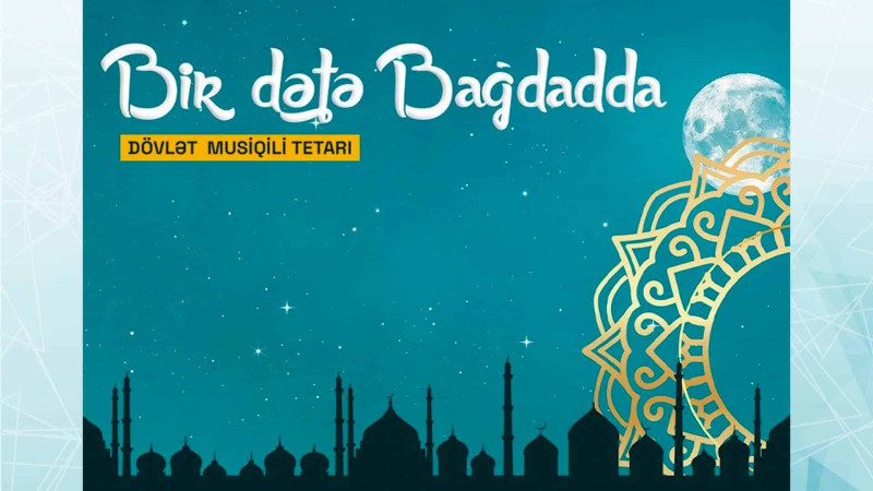Akademik Musiqili Teatrda “Bir dəfə Bağdadda” musiqili komediyası nümayiş olunacaq