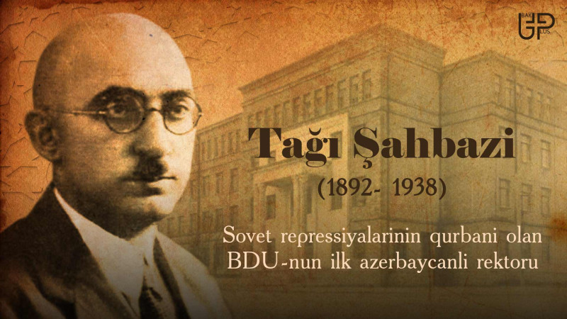 Tağı Şahbazi: Sovet repressiyalarının qurbanı olan BDU-nun ilk azərbaycanlı rektoru