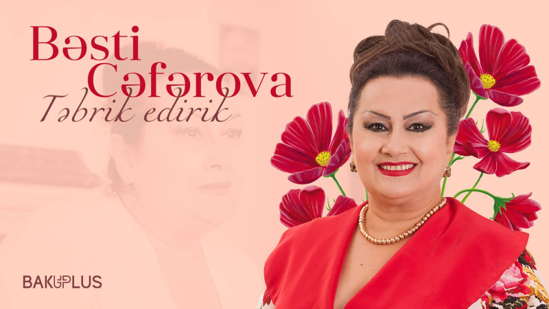 Bu gün Xalq artisti Bəsti Cəfərovanın doğum günüdür