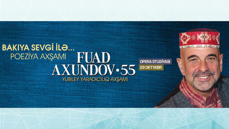 Bakıda Fuad Axundovun yubiley yaradıcılıq axşamı keçiriləcək