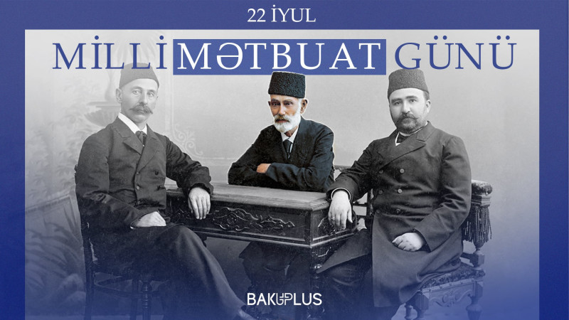 22 İyul - Milli Mətbuat və jurnalistika Günüdür