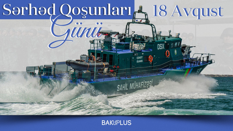 18 Avqust - Sərhəd Qoşunları Günüdür!