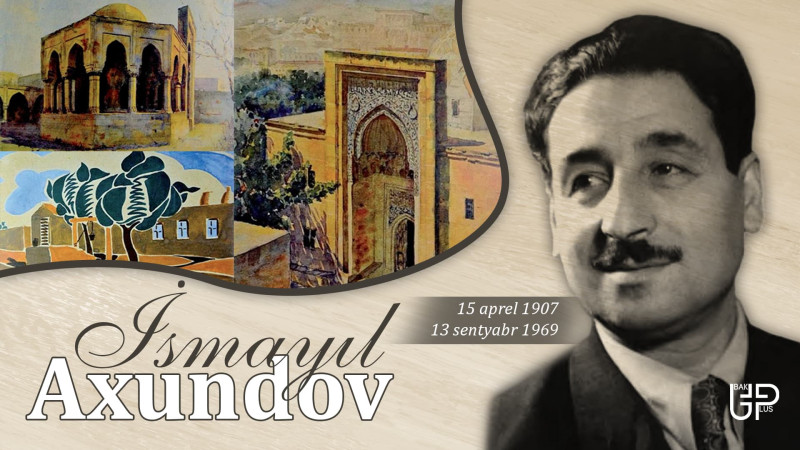 Bu gün Xalq rəssamı İsmayıl Axundovun anım günüdür