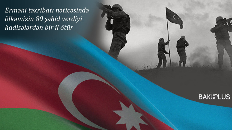 Erməni təxribatı nəticəsində ölkəmizin 80 şəhid verdiyi hadisələrdən bir il ötür