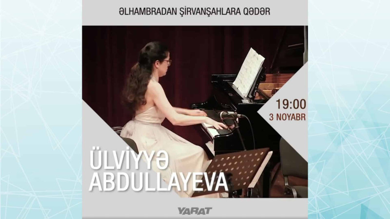 Əlhambradan Şirvanşahlara qədər: pianoçu Ülviyyə Abdullayeva yenə Bakıda çıxış edəcək