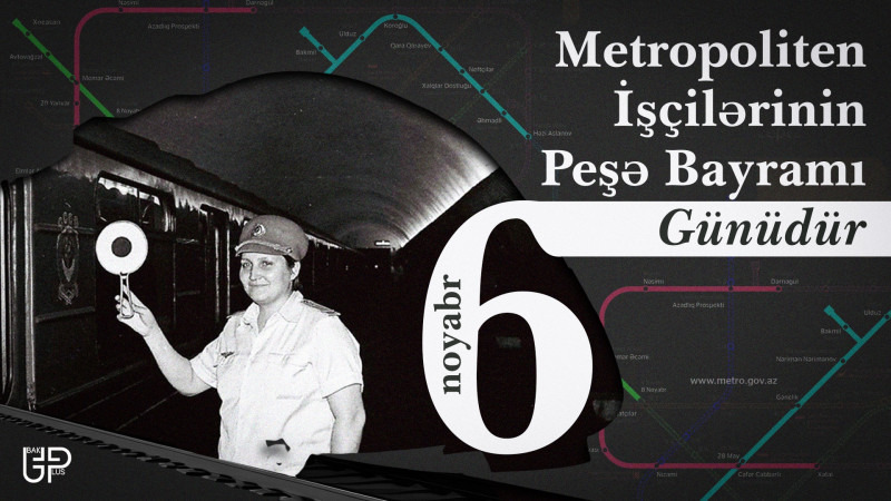 6 noyabr – Bakı metropoliten işçilərinin bayramıdır