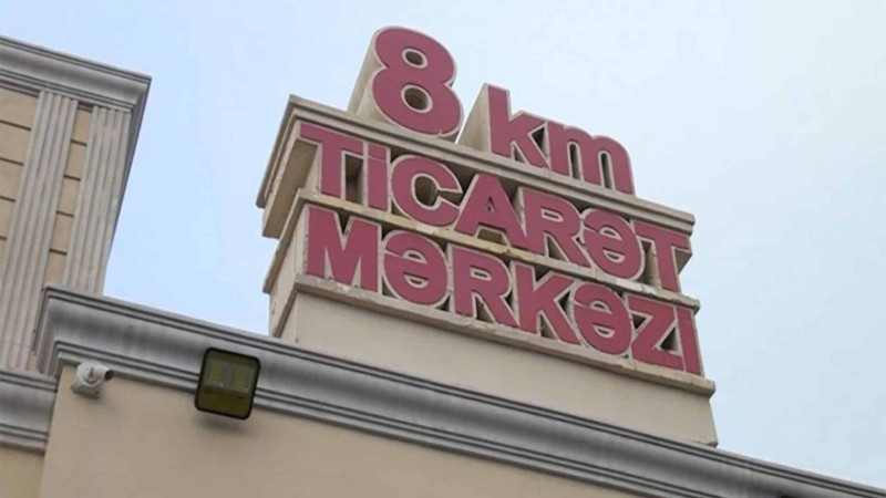 8-ci km Ticarət Mərkəzi ləğv olunduğunu elan edib