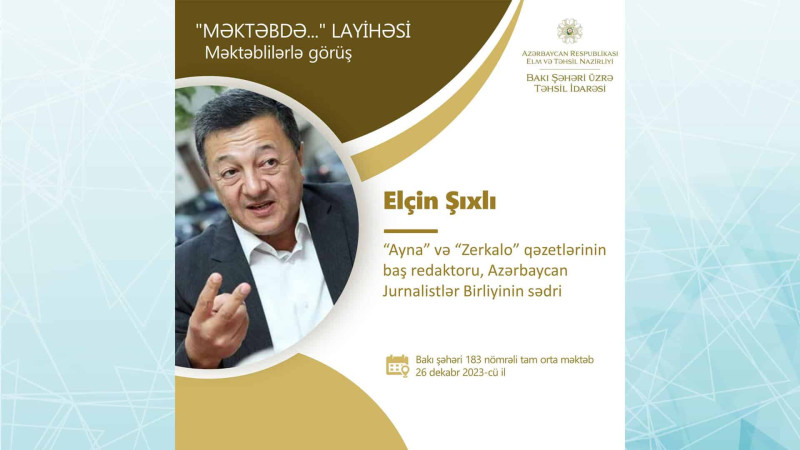 Jurnalistlər Birliyinin sədri Elçin Şıxlı məktəblilərlə görüş keçirəcək