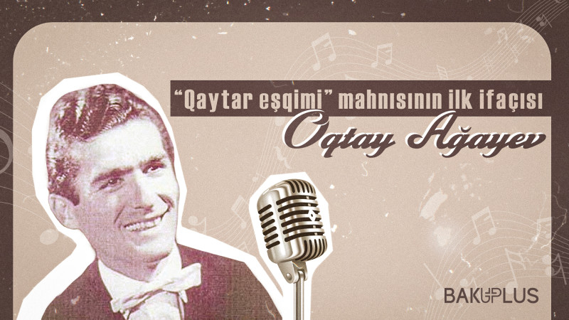 “Qaytar eşqimi” mahnısının ilk ifaçısı Oqtay Ağayev