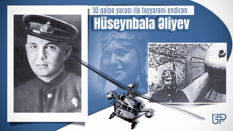 30 qəlpə yarası ilə təyyarəsini salamat endirən pilot Hüseynbala Əliyev