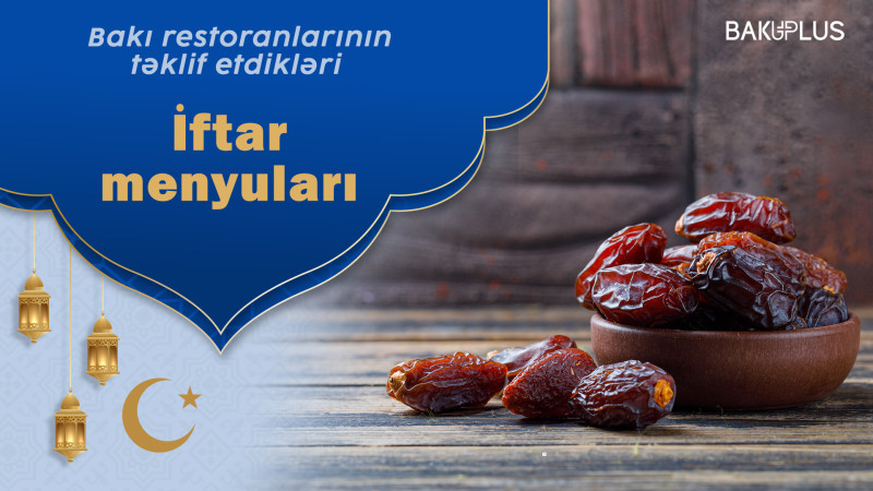 Bakı restoranlarının təklif etdiyi İftar menyuları
