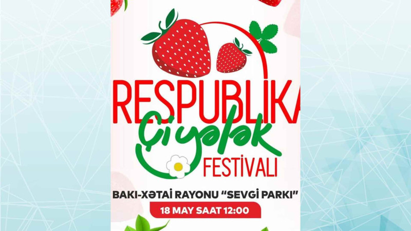Sevgi parkında Çiyələk Festivalı keçiriləcək