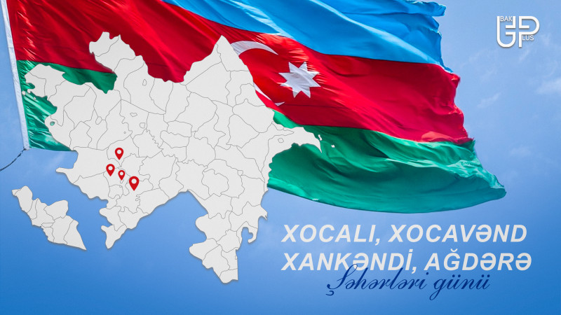 Bu gün Xankəndi, Xocalı, Xocavənd və Ağdərə şəhərləri günü qeyd olunur