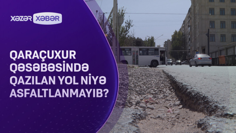 Qaraçuxurda qazılan yol niyə asfaltlanmayıb? - VİDEO