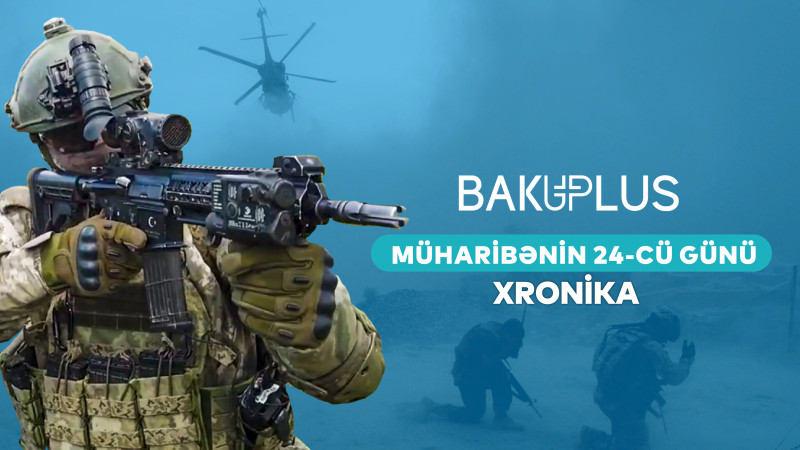 Vətən Müharibəsinin xronikası – 24-cü gün