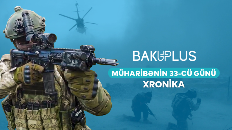 Vətən Müharibəsinin xronikası – 33-cü gün
