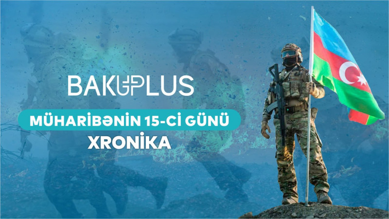 Vətən Müharibəsinin 15-ci günü – XRONİKA