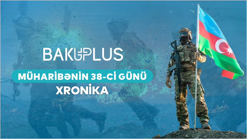 Vətən Müharibəsinin xronikası – 38-ci gün