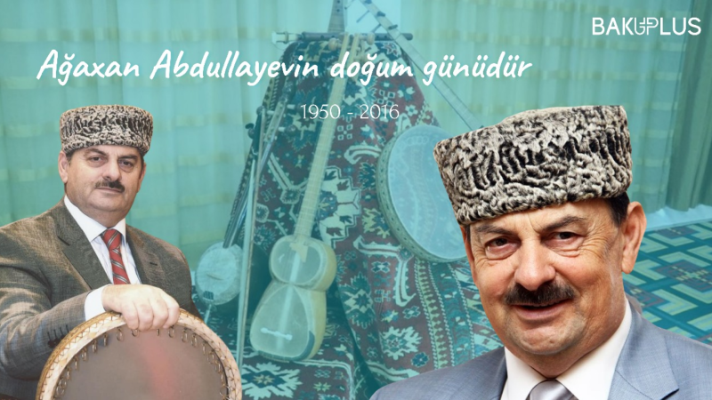 Ağaxan Abdullayevin doğum günüdür
