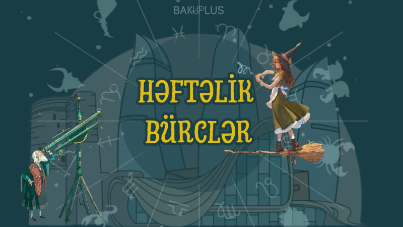 3-10 mart tarixlərinin HƏFTƏLİK BÜRC PROQNOZU