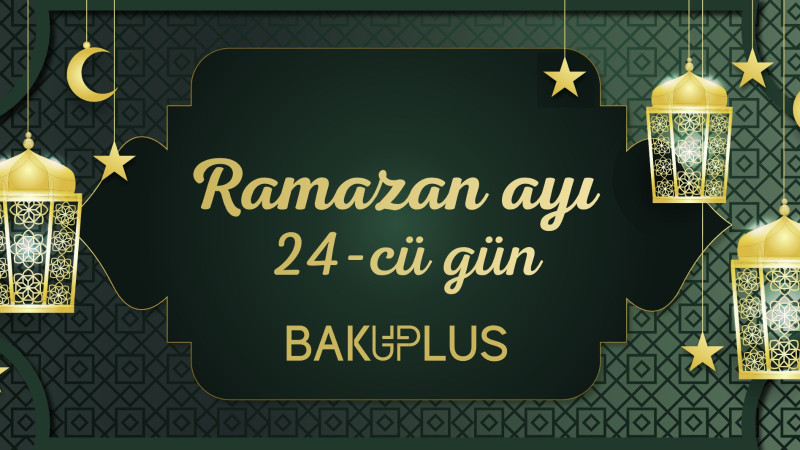 Ramazan ayının iyirmi dördüncü gününün imsak, iftar və namaz vaxtları