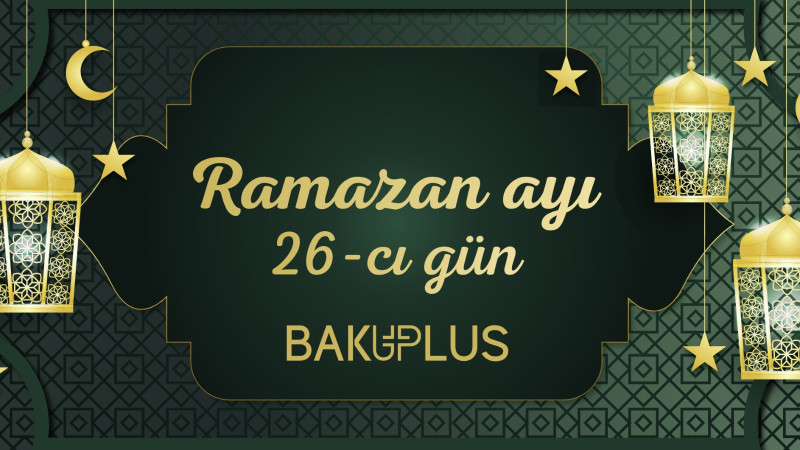 Ramazan ayının iyirmi altıncı gününün imsak, iftar və namaz vaxtları