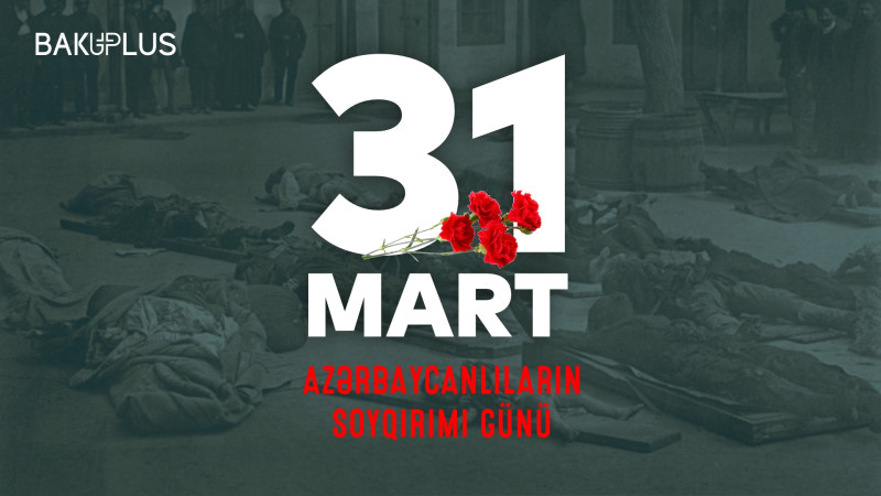 Bu gün 31 Mart - Azərbaycanlıların Soyqırımı Günüdür