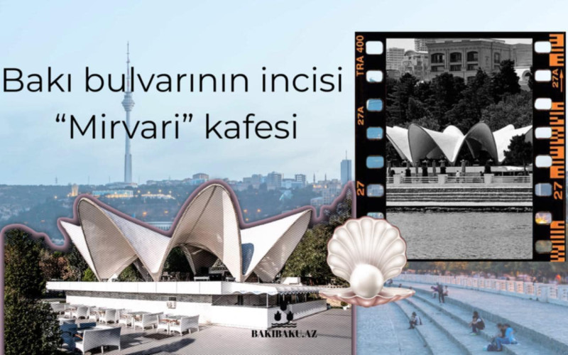 Mexiko, dəbdəbə, yaddan çıxmayan lülə kabab – “Mirvari” kafesinin tarixi