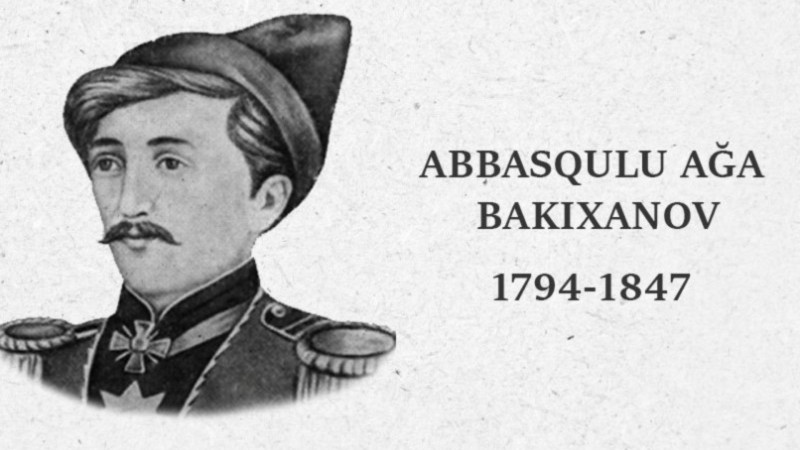 Bu gün Abbasqulu ağa Bakıxanovun doğum günüdür