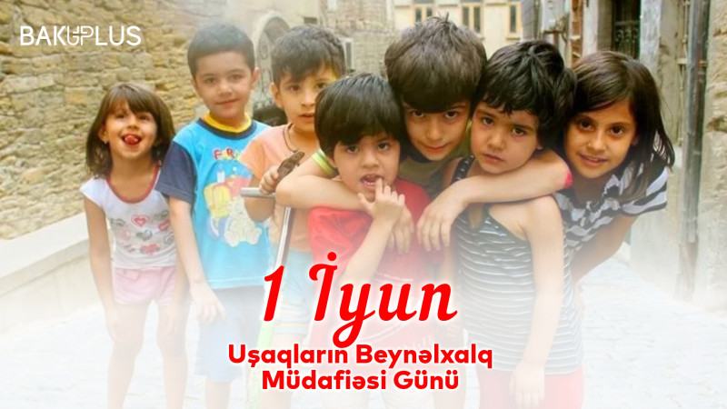 Bu gün Uşaqların Beynəlxalq Müdafiəsi Günüdür