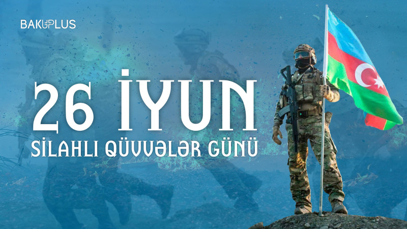 26 iyun Silahlı Qüvvələr Günüdür
