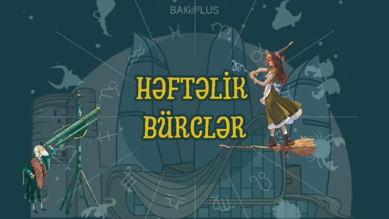 24-30 AVQUST tarixlərinin HƏFTƏLİK BÜRC PROQNOZU