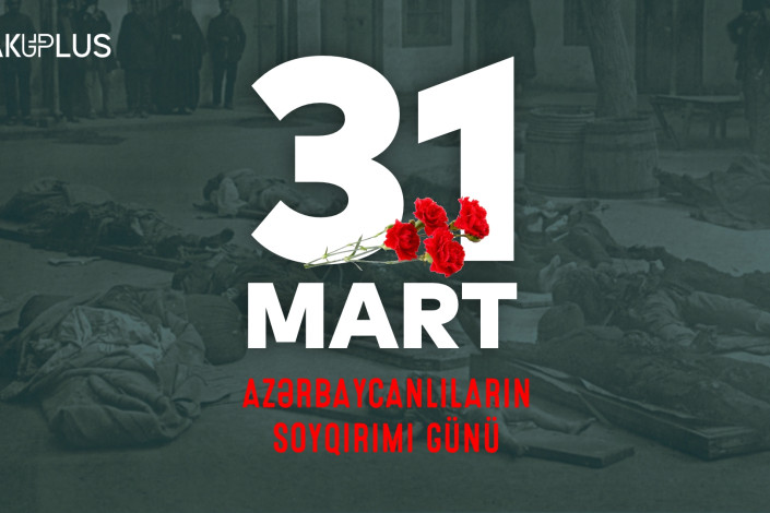 Bu gün 31 Mart - Azərbaycanlıların Soyqırımı Günüdür