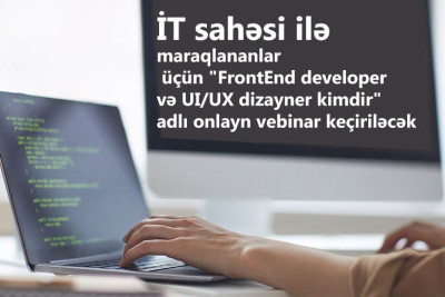 İT sahəsi ilə maraqlananlar üçün "FrontEnd developer və UI/UX dizayner kimdir" adlı onlayn vebinar keçiriləcək