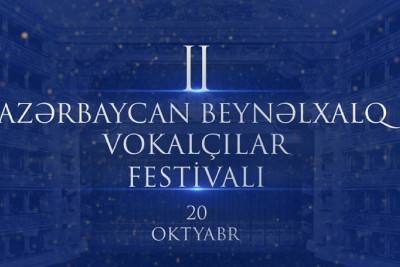 Bakıda “II Azərbaycan Beynəlxalq Vokalçılar Festivalı” nın bağlanış mərasimi baş tutacaq