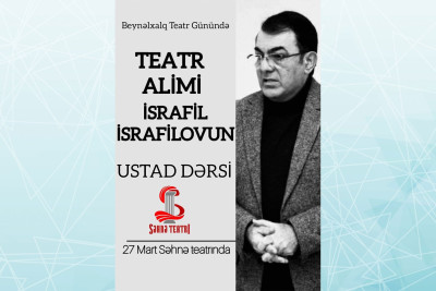 İsrafil İsrafilov “Səhnə” teatrının aktyorları üçün ustad dərsi keçəcək