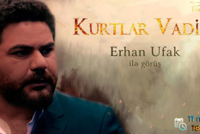 “Kurtlar Vadisi Pusu” serialının aktyoru Erhan Ufak ilə görüş təşkil olunacaq