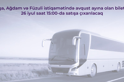 Bakıdan Şuşa, Ağdam və Füzuliyə yeni reyslərin biletləri satışa çıxarılır