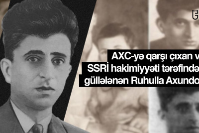 AXC-yə qarşı çıxan və SSRİ hakimiyyəti tərəfindən güllələnən Ruhulla Axundov