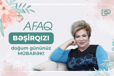 Bu gün Azərbaycan Respublikasının Xalq artisti Afaq Bəşirqızının doğum günüdür